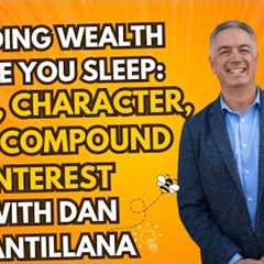 Building Wealth While You Sleep: Trust, Character, and Compound Interest with Dan Cantillana