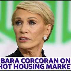 Barbara Corcoran on the real estate market, ''It''s still nuts and it''s getting worse''