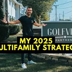 My Multifamily Real Estate Investing Strategy For 2025