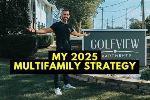 My Multifamily Real Estate Investing Strategy For 2025
