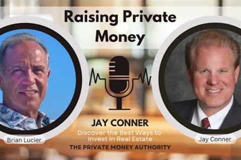 Raising Private Money Without Asking for It: Jay Conner’s Proven Strategy