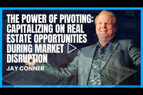 The Power of Pivoting: Capitalizing on Real Estate Opportunities During Market Disruption