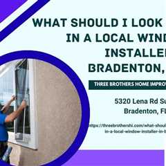 What should I look for in a local window installer in Bradenton, FL? - Pat's Podcast