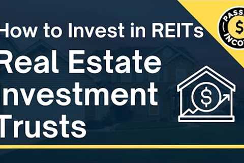 How to Invest in Real Estate Investment Trusts [REITs] | Your Path to Earn Passive Income