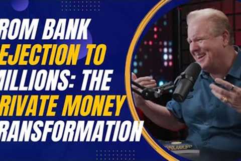 From Bank Rejection to Millions: The Private Money Transformation