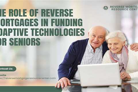 The Role of Reverse Mortgages in Funding Adaptive Technologies for Seniors