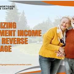 Maximizing Retirement Income with a Reverse Mortgage