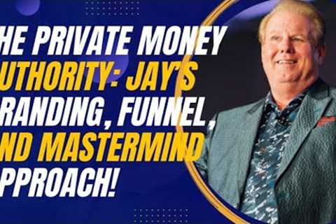 The Private Money Authority: Jay Conner’s Branding, Funnel, and Mastermind Approach