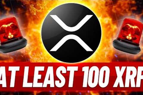 YOU MUST HOLD AT LEAST 100 XRP BEFORE IT''S TOO LATE