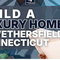 build a luxury home in wethersfield connecticut · Tuesday, Dec 16, 2025 📸