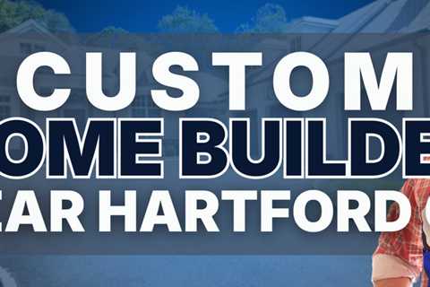 Custom home builders near Hartford CT