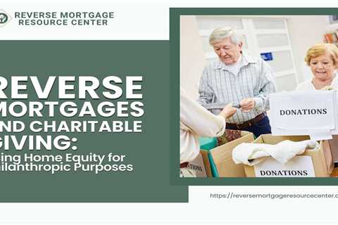 Reverse Mortgages and Charitable Giving