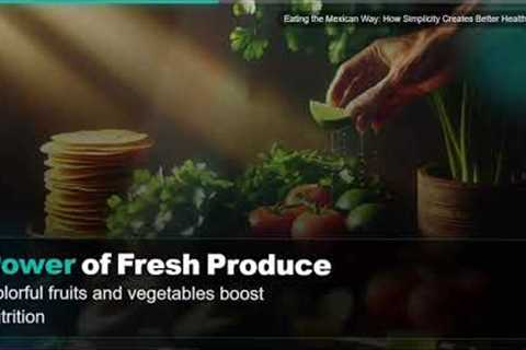 Eating the Mexican Way: How Simplicity Creates Better Health (NEW)