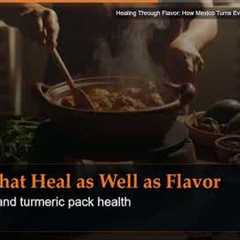 Healing Through Flavor: How Mexico Turns Everyday Food Into Nourishment