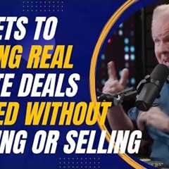 Secrets to Getting Real Estate Deals Funded Without Begging or Selling