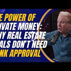 The Power of Private Money: Why Real Estate Deals Don’t Need Bank Approval