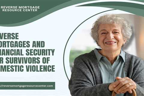 Reverse Mortgages and Financial Security for Survivors of Domestic Violence