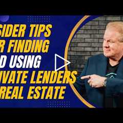 Insider Tips for Finding and Using Private Lenders in Real Estate