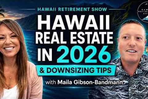 Hawaii Real Estate in 2026 & Downsizing Tips with Maila Gibson-Bandmann  |  Hawaii Retirement..