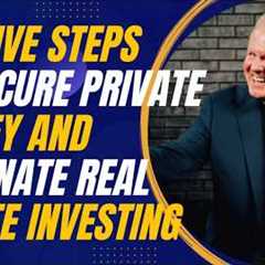 The Five Steps to Secure Private Money and Dominate Real Estate Investing