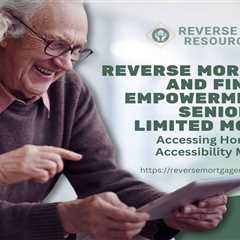 Reverse Mortgages and Financial Empowerment for Seniors with Limited Mobility: Accessing Home..